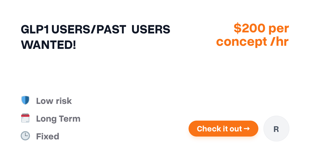 GLP1 USERS/PAST USERS WANTED! - Apply First